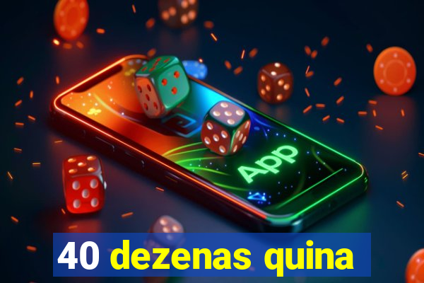40 dezenas quina